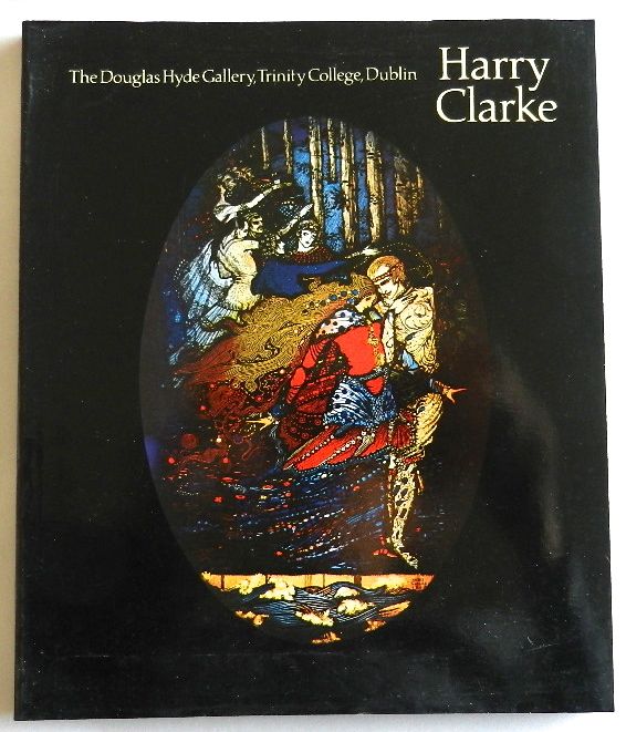 Image for Harry Clarke: A Monography and Catalogue. Exhibition at the Douglas Hyde Gallery, Trinity College Dublin, 1979