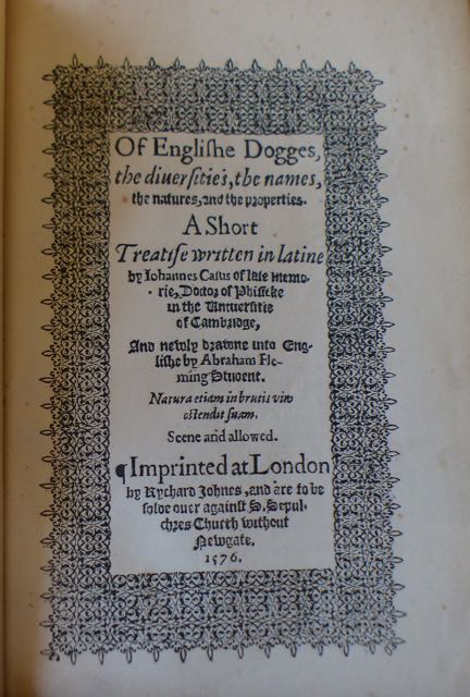 Image for Of Englishe Dogges, the diversities, the names, the natures, and the properties. A Short Treatise written in latine by Johannes Caius