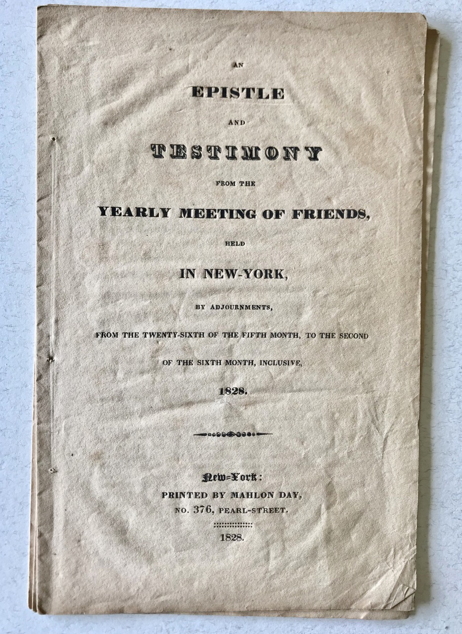 Image for An Epistle and Testimony from the Yearly Meeting of Friends, held in New-York, by adjournments, from the twenty-sixth of the fifth month, to the second of the sixth month, inclusive, 1828.